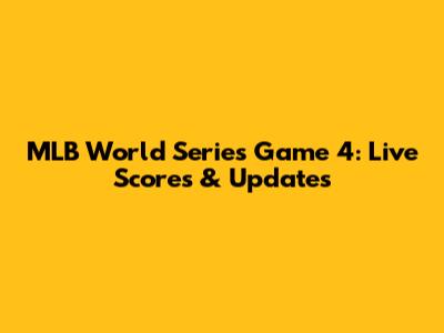 MLB World Series Game 4: Live Scores & Updates