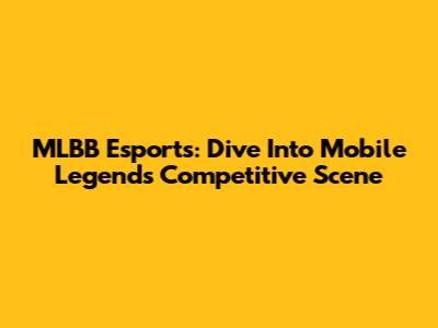 MLBB Esports: Dive Into Mobile Legends Competitive Scene