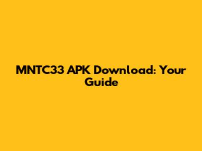 MNTC33 APK Download: Your Guide