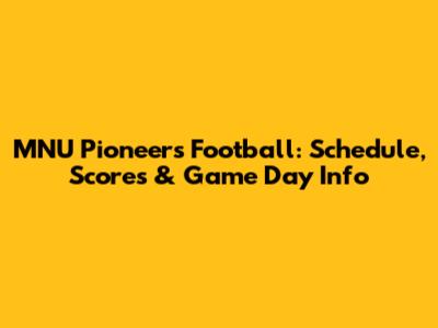 MNU Pioneers Football: Schedule, Scores & Game Day Info