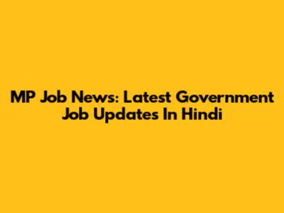 MP Job News: Latest Government Job Updates In Hindi