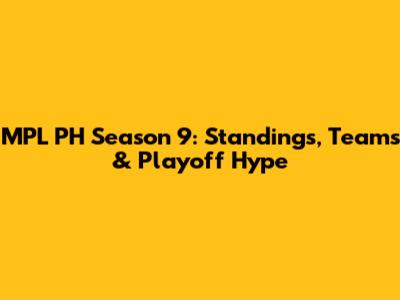 MPL PH Season 9: Standings, Teams & Playoff Hype
