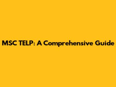 MSC TELP: A Comprehensive Guide