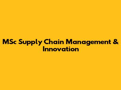 MSc Supply Chain Management & Innovation
