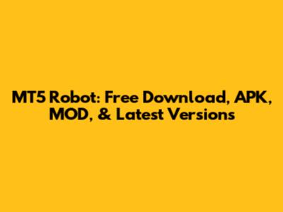 MT5 Robot: Free Download, APK, MOD, & Latest Versions