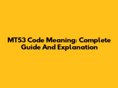 MT53 Code Meaning: Complete Guide And Explanation