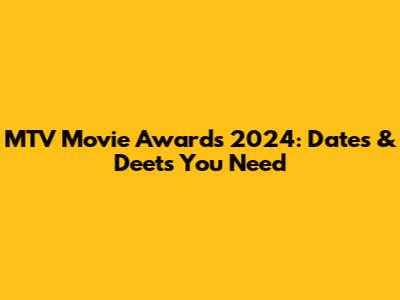 MTV Movie Awards 2024: Dates & Deets You Need