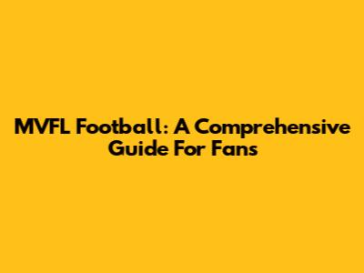 MVFL Football: A Comprehensive Guide For Fans