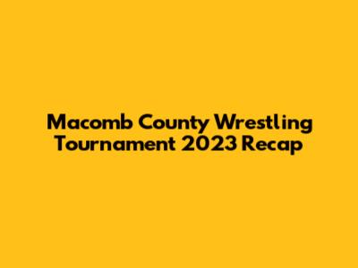 Macomb County Wrestling Tournament 2023 Recap