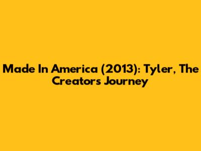 Made In America (2013): Tyler, The Creator's Journey