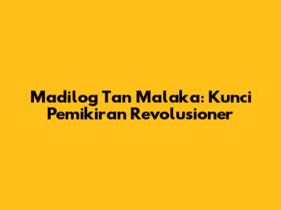 Madilog Tan Malaka: Kunci Pemikiran Revolusioner