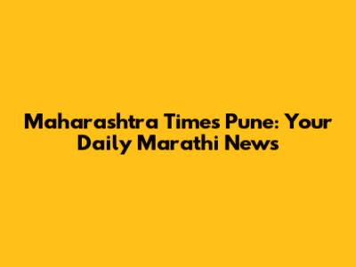 Maharashtra Times Pune: Your Daily Marathi News