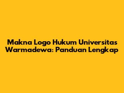 Makna Logo Hukum Universitas Warmadewa: Panduan Lengkap