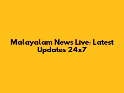Malayalam News Live: Latest Updates 24x7