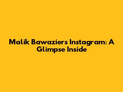 Malik Bawazier's Instagram: A Glimpse Inside