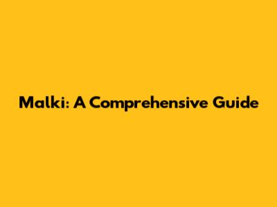 Malki: A Comprehensive Guide
