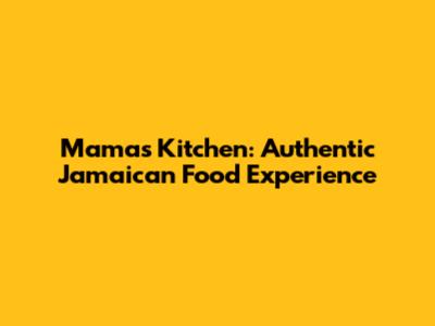 Mama's Kitchen: Authentic Jamaican Food Experience