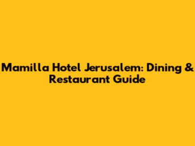 Mamilla Hotel Jerusalem: Dining & Restaurant Guide