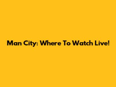 Man City: Where To Watch Live!