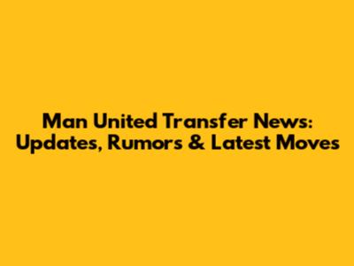 Man United Transfer News: Updates, Rumors & Latest Moves