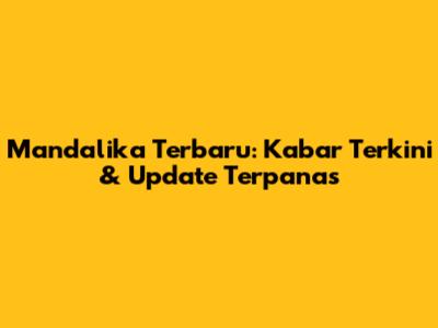 Mandalika Terbaru: Kabar Terkini & Update Terpanas