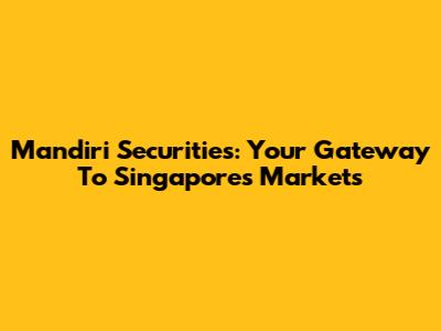 Mandiri Securities: Your Gateway To Singapore's Markets