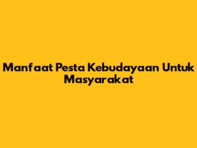 Manfaat Pesta Kebudayaan Untuk Masyarakat