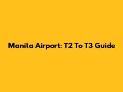 Manila Airport: T2 To T3 Guide