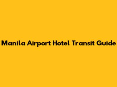 Manila Airport Hotel Transit Guide