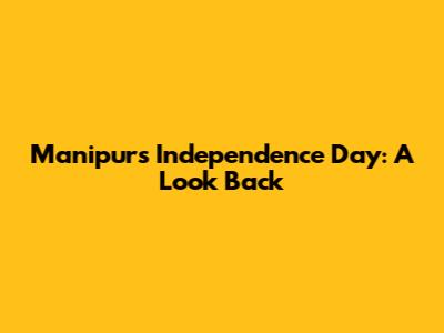 Manipur's Independence Day: A Look Back