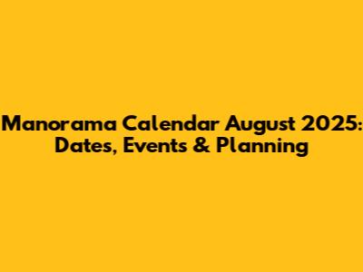 Manorama Calendar August 2025: Dates, Events & Planning