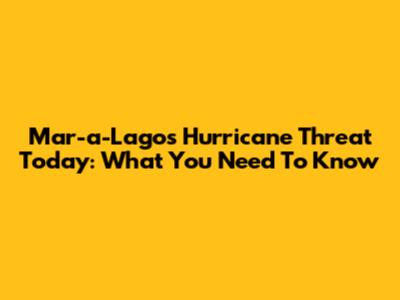 Mar-a-Lago's Hurricane Threat Today: What You Need To Know