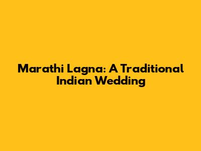 Marathi Lagna: A Traditional Indian Wedding