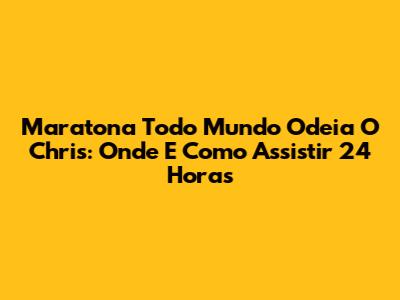 Maratona 'Todo Mundo Odeia O Chris': Onde E Como Assistir 24 Horas
