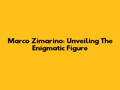 Marco Zimarino: Unveiling The Enigmatic Figure