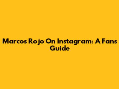 Marcos Rojo On Instagram: A Fan's Guide