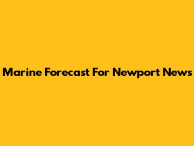 Marine Forecast For Newport News