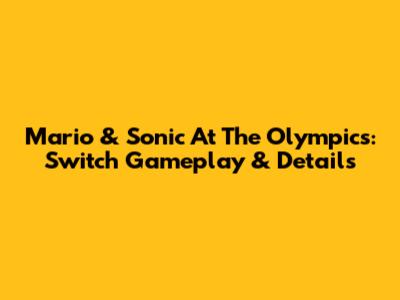 Mario & Sonic At The Olympics: Switch Gameplay & Details