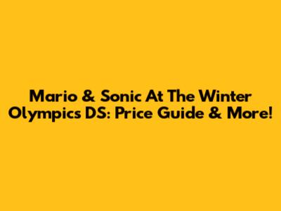 Mario & Sonic At The Winter Olympics DS: Price Guide & More!