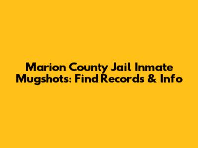 Marion County Jail Inmate Mugshots: Find Records & Info
