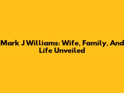 Mark J Williams: Wife, Family, And Life Unveiled