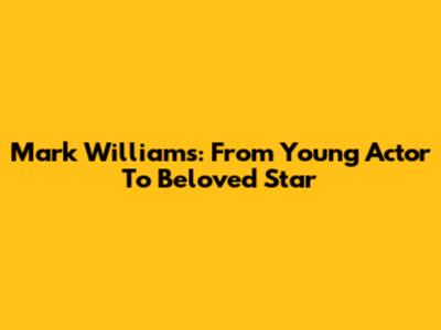 Mark Williams: From Young Actor To Beloved Star