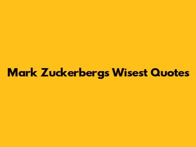 Mark Zuckerberg's Wisest Quotes