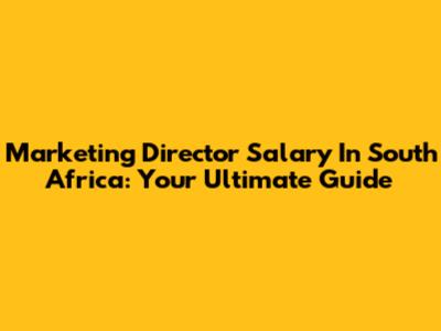 Marketing Director Salary In South Africa: Your Ultimate Guide