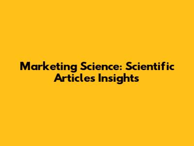 Marketing Science: Scientific Articles Insights