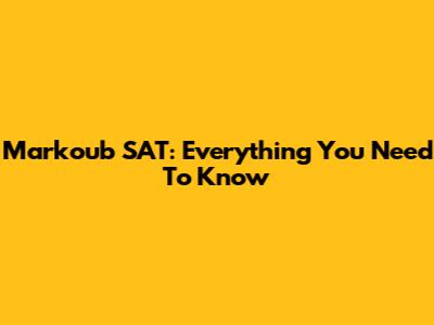 Markoub SAT: Everything You Need To Know