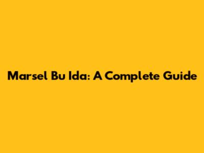 Marsel Bu Ida: A Complete Guide