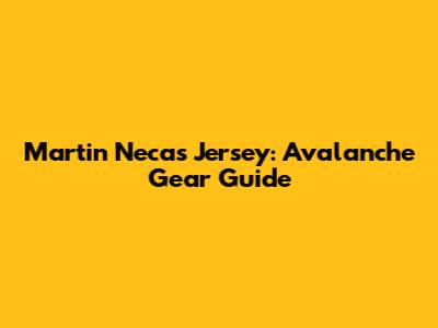 Martin Necas Jersey: Avalanche Gear Guide