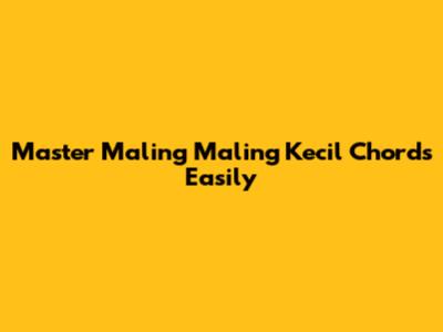 Master 'Maling Maling Kecil' Chords Easily