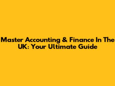Master Accounting & Finance In The UK: Your Ultimate Guide